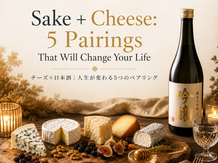 Pairing Guide - "Sake + Cheese: 5 Pairings" That Will Change Your Life